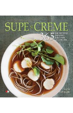 Supe si creme. 365 de retete pentru fiecare zi din an - Kate McMillan