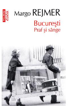 Bucuresti. Praf si sange – Margo Rejmer Beletristica