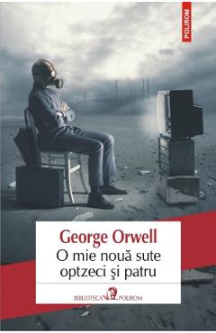 O mie noua sute optzeci si patru - George Orwell - POLIROM