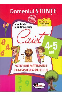 Domeniul stiinte caiet 4-5 ani – Alice Nichita, Alina Carmen Bozon 4.5
