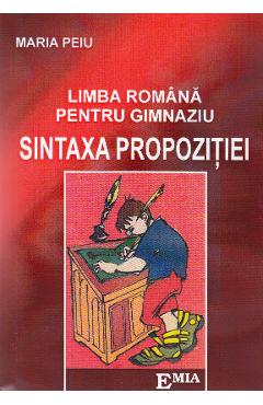 Sintaxa Propozitiei. Limba Romana Pentru Gimnaziu - Maria Peiu