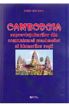 Cambodgia supravietuitorilor din comunismul maximalist al khmerilor rosii – Doru Ciucescu Cambodgia